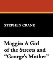 Maggie: A Girl of the Streets and "George's Mother", by Stephen Crane (Case Laminate Hardcover)