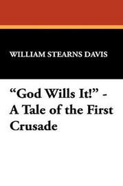 "God Wills It!" - A Tale of the First Crusade, by William Stearns Davis (Case Laminate Hardcover)