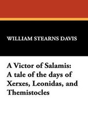 A Victor of Salamis: A tale of the days of Xerxes, Leonidas, and Themistocles, by William Stearns Davis (Paperback)