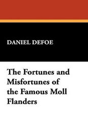 The Fortunes and Misfortunes of the Famous Moll Flanders, by Daniel Defoe (Paperback)