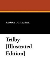 Trilby [Illustrated Edition], by George du Maurier (Case Laminate Hardcover)