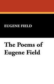 The Poems of Eugene Field, by Eugene Field (Paperback)