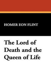 The Lord of Death and the Queen of Life, by Homer Eon Flint (Paperback)