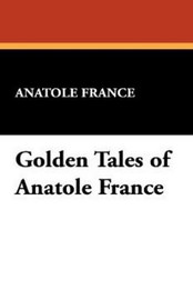 Golden Tales of Anatole France, by Anatole France, Anatole (Paperback)