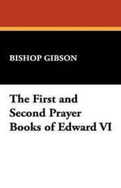 The First and Second Prayer Books of Edward VI, with an introduction by Bishop Gibson (Hardcover)