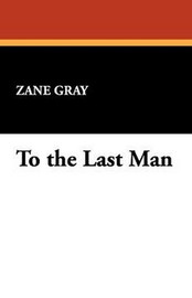 To the Last Man, by Zane Grey (Paperback)