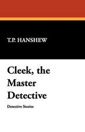 Cleek, the Master Detective, by T.P. Hanshew (Paperback)