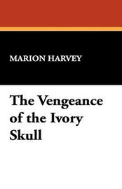 The Vengeance of the Ivory Skull, by Marion Harvey (Paperback)