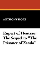 Rupert of Hentzau: The Sequel to "The Prisoner of Zenda", by Anthony Hope (Paperback)