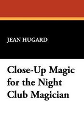 Close-Up Magic for the Night Club Magician, by Jean Hugard (Paperback)