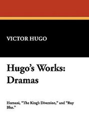 Hugo's Works: Dramas, by Victor Hugo (Paperback)