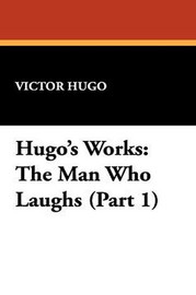 Hugo's Works: The Man Who Laughs (Part 1), by Victor Hugo (Paperback)