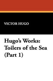 Hugo's Works: Toilers of the Sea (Part 1), by Victor Hugo (Paperback)