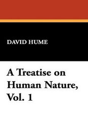 A Treatise on Human Nature, Vol. 1, by David Hume (Paperback)