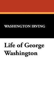 Life of George Washington, by Washington Irving (Hardcover)