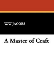 A Master of Craft, by W.W Jacobs (Hardcover)