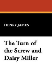 The Turn of the Screw and Daisy Miller, by Henry James (Paperback)