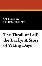 The Thrall of Leif the Lucky, by Ottlie A. Liljencrantz (Paperback)