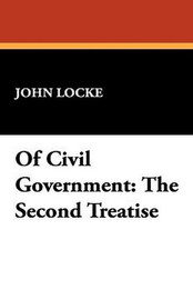 Of Civil Government: The Second Treatise, by John Locke (Hardcover)
