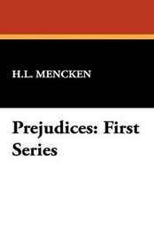 Prejudices: First Series, by H.L. Mencken (Paperback)