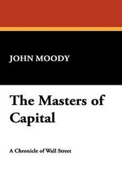 The Masters of Capital, by John Moody (Paperback)