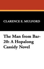 The Man from Bar-20: A Hopalong Cassidy Novel, by Clarence E. Mulford (Paperback)