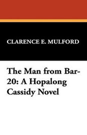 The Man from Bar-20: A Hopalong Cassidy Novel, by Clarence E. Mulford (Hardcover)