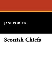Scottish Chiefs, by Jane Porter (Paperback)