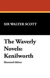 The Waverly Novels: Kenilworth, by Sir Walter Scott (Hardcover)