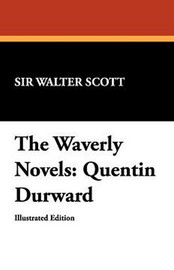 The Waverly Novels: Quentin Durward, by Sir Walter Scott (Paperback)