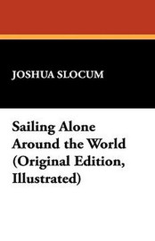 Sailing Alone Around the World, by Captain Joshua Slocum (Hardcover)