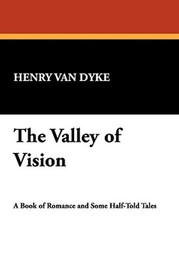 The Valley of Vision, by Henry Van Dyke (Paperback)