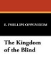 The Kingdom of the Blind, by E. Phillips Oppenheim (Paperback)