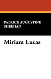 Miriam Lucas, by Patrick Augustine Sheehan (Paperback)