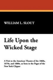Life Upon the Wicked Stage, by William L. Slout (Hardcover)