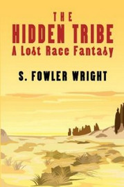 The Hidden Tribe: A Lost Race Fantasy, by S. Fowler Wright (Paperback)