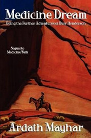 Medicine Dream: Being the Further Adventures of Burr Henderson, by Ardath Mayhar (Paperback)
