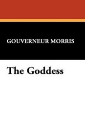 The Goddess, by Gouverneur Morris (Paperback)