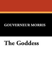 The Goddess, by Gouverneur Morris (Hardcover)