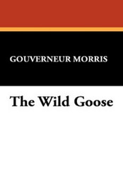 The Wild Goose, by Gouverneur Morris (Paperback)