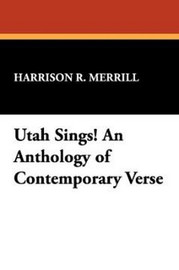 Utah Sings! An Anthology of Contemporary Verse, edited by Harrison R. Merrill (Paperback)