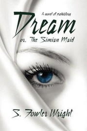 Dream; or, The Simian Maid, by S. Fowler Wright (Paperback)