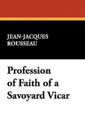 Profession of Faith of a Savoyard Vicar, by Jean-Jacques Rousseau (Paperback)