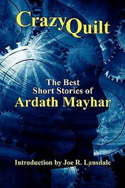 Crazy Quilt: The Best Short Stories of Ardath Mayhar (Paperback)