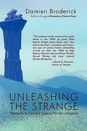 Unleashing the Strange: Twenty-First Century Science Fiction Literature, by Damien Broderick (Paperback)