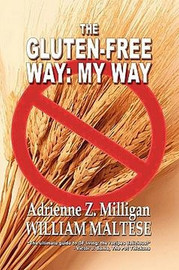 The Gluten-Free Way: My Way, by Adrienne Z. Milligan and William Maltese