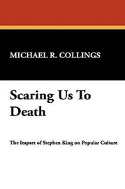Scaring Us to Death: The Impact of Stephen King on Popular Culture, by Michael R. Collings (hardcover)