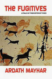 The Fugitives: A Tale of Prehistoric Times, by Ardath Mayhar (Paperback)