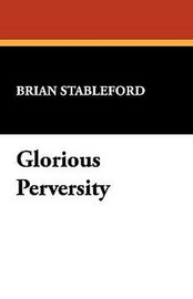 Glorious Perversity, by Brian Stableford (trade pb)