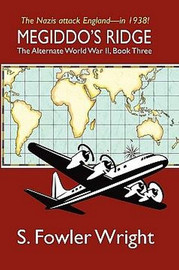 Megiddo's Ridge: The Alternate World War II, Book Three, by S. Fowler Wright (Paperback)